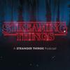 undefined Streaming Things - A Stranger Things Podcast