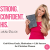 undefined Strong. Confident. His. | Reach Your GOD-GIVEN GOALS, Find Motivation, Get Encouragement, Success for Christian Women