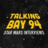 undefined Talking Bay 94: Star Wars Interviews