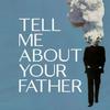undefined Tell Me About Your Father
