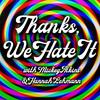 undefined Thanks, We Hate It