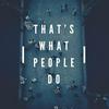 undefined That's What People Do