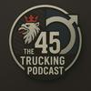 undefined The 45 Trucking Podcast