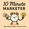 undefined 10 MINUTE MARKETER - Bite sized marketing strategies for everyone!