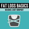 undefined Fat Loss Basics: Become A Diet Dropout