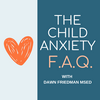 undefined The Child Anxiety FAQ