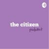 undefined The Citizen Podcast