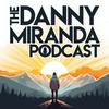 undefined The Danny Miranda Podcast