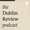 undefined THE DUBLIN REVIEW PODCAST