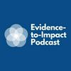 undefined The Evidence-to-Impact Podcast