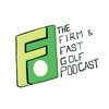 undefined The Firm & Fast Golf Podcast