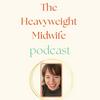 undefined The Heavyweight Midwife Podcast
