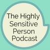 undefined The Highly Sensitive Person Podcast