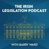 undefined The Irish Legislation Podcast with Barry Ward