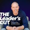 undefined The Leader’s Cut with Preston Morrison