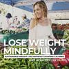 undefined Lose Weight Mindfully | weight loss, mindful eating, healthy recipes, emotional eating, boost energy