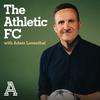 undefined The Athletic FC Podcast