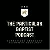 undefined The Particular Baptist Podcast