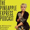 undefined The Pineapple Express—A Millennial Swingers Podcast