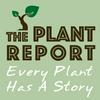 undefined The Plant Report- Every Plant Has A Story