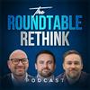undefined The Roundtable Rethink Podcast