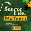 undefined The Secret Life of Mothers