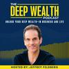 undefined The Deep Wealth Podcast - Unlock Your Deep Wealth—In Business and Life
