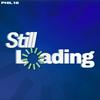 undefined The Still Loading Podcast