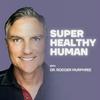 undefined The Super Healthy Human Podcast with Dr. Rodger Murphree