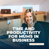 undefined Time and Productivity for Mums In Business