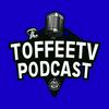 undefined The Toffee TV Everton Podcast