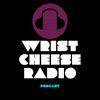 undefined The Wrist Cheese Radio Podcast