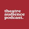 undefined Theatre Audience Podcast