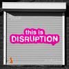 undefined This is Disruption