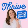 undefined Thrive: The Podcast for Content Creators