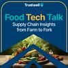 undefined Food Tech Talk: Supply Chain Insights From Farm to Fork