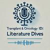 undefined Transplant & Oncology ID: Literature Dives