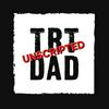 undefined TRT DAD Unscripted