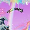 undefined tween talk