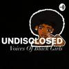 undefined Undisclosed: Voices of Black Girls