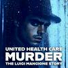 undefined United Healthcare Murder: The Luigi Mangione Story