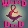 undefined Weird &amp; Dead