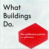 undefined What Buildings Do:
An architecture podcast.