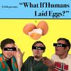 undefined What if Humans Laid Eggs?