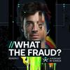 undefined What The Fraud?