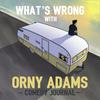 undefined What's Wrong With Orny Adams