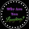undefined Why Are You Laughing?