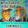 undefined With Confetti In Our Hair: Celebrating The Artistry & Music Of Tom Waits