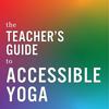 undefined The Teacher’s Guide to Accessible Yoga