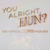 undefined You Alright, Hun? The Official TOWIE Podcast
